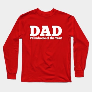 Dad - Pallindrome of the Year! Long Sleeve T-Shirt